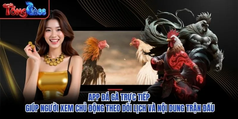 App đá gà trực tiếp giúp người xem chủ động theo dõi lịch và nội dung trận đấu App đá gà trực tiếp giúp người xem chủ động theo dõi lịch và nội dung trận đấu