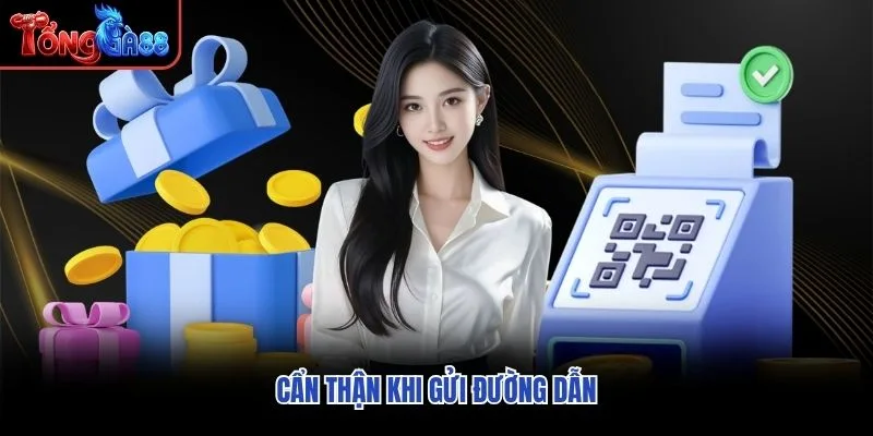 Cẩn thận khi gửi đường dẫn Cẩn thận khi gửi đường dẫn