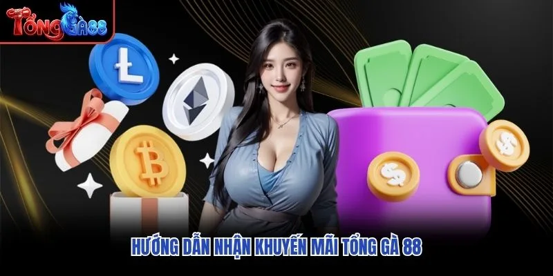 Hướng dẫn nhận khuyến mãi Tổng Gà 88 Hướng dẫn nhận khuyến mãi Tổng Gà 88