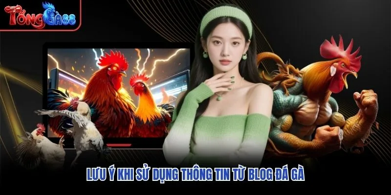Lưu ý khi sử dụng thông tin từ Blog đá gà