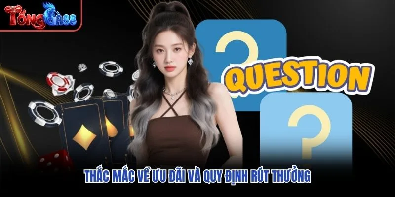 Thắc mắc về ưu đãi và quy định rút thưởng Thắc mắc về ưu đãi và quy định rút thưởng