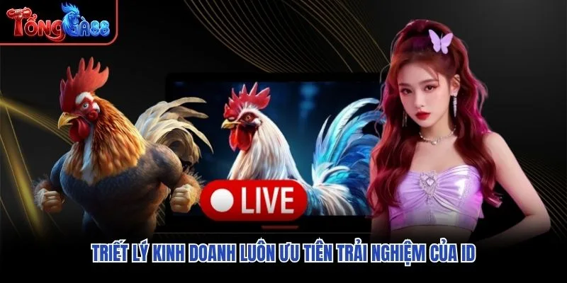 Triết lý kinh doanh luôn ưu tiên trải nghiệm của ID Triết lý kinh doanh luôn ưu tiên trải nghiệm của ID