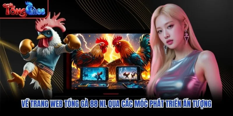 Về trang web Tổng Gà 88 NL qua các mốc phát triển ấn tượng Về trang web Tổng Gà 88 NL qua các mốc phát triển ấn tượng